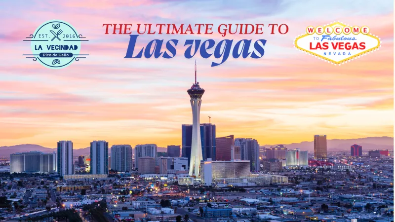 Ultimate Guide to Las Vegas: Adventures, Attractions, and Must-Try Experiences