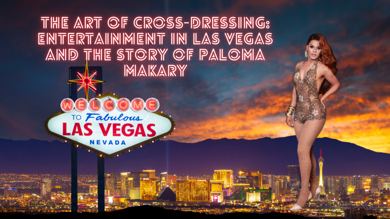 The Art of Cross-Dressing: Entertainment in Las Vegas and the Story of Paloma Makary
