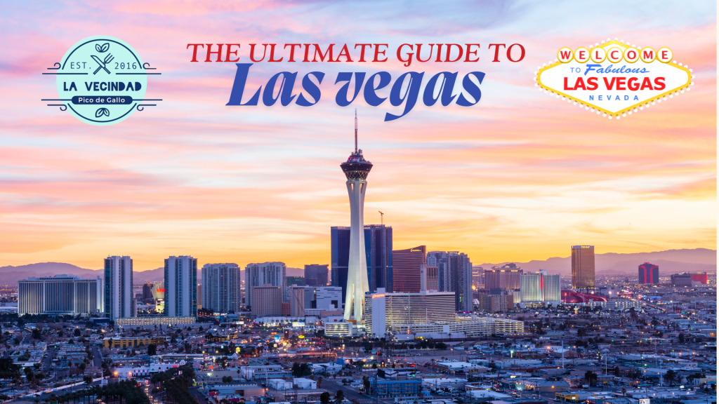 Ultimate Guide to Las Vegas: Adventures, Attractions, and Must-Try Experiences